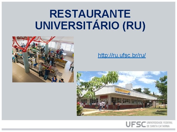 RESTAURANTE UNIVERSITÁRIO (RU) http: //ru. ufsc. br/ru/ 