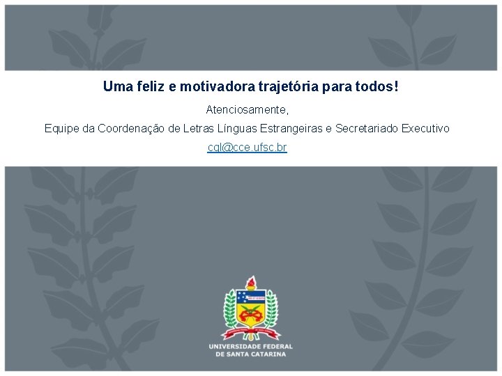 Uma feliz e motivadora trajetória para todos! Atenciosamente, Equipe da Coordenação de Letras Línguas