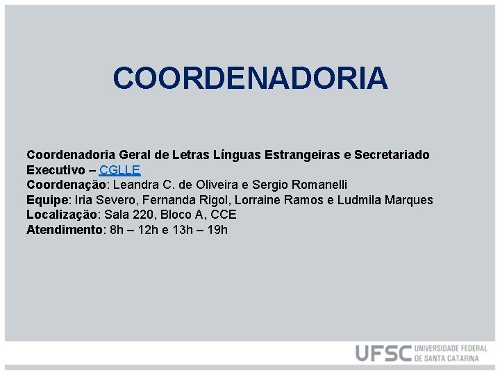 COORDENADORIA Coordenadoria Geral de Letras Línguas Estrangeiras e Secretariado Executivo – CGLLE Coordenação: Leandra