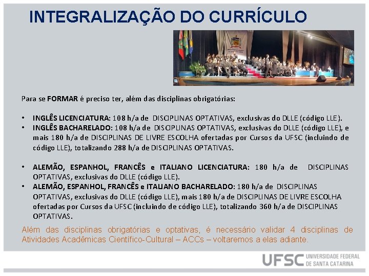 INTEGRALIZAÇÃO DO CURRÍCULO Para se FORMAR é preciso ter, além das disciplinas obrigatórias: •