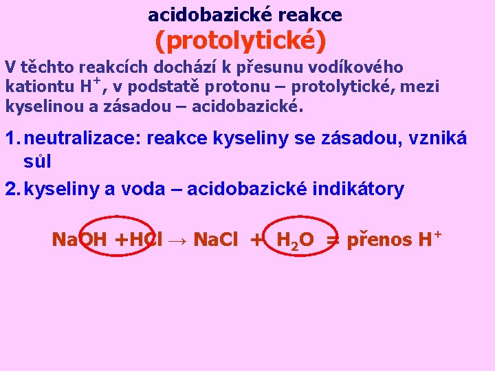 acidobazické reakce (protolytické) V těchto reakcích dochází k přesunu vodíkového kationtu H+, v podstatě