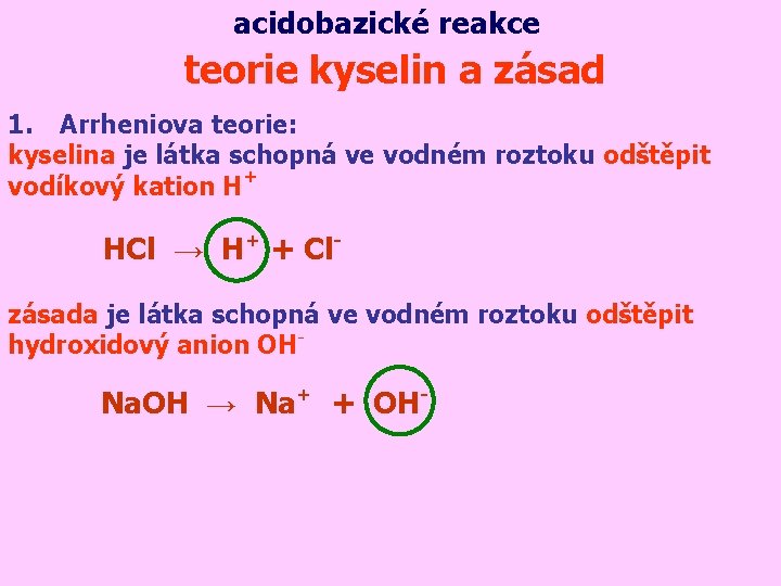 acidobazické reakce teorie kyselin a zásad 1. Arrheniova teorie: kyselina je látka schopná ve