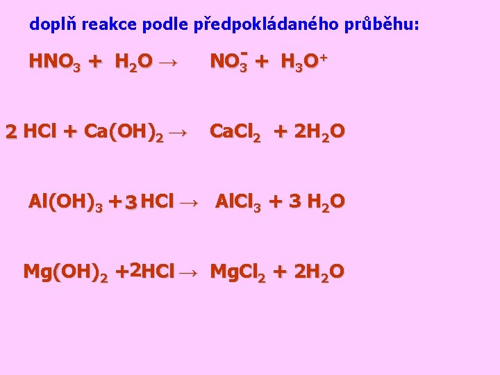 doplň reakce podle předpokládaného průběhu: HNO 3 + H 2 O → 2 HCl