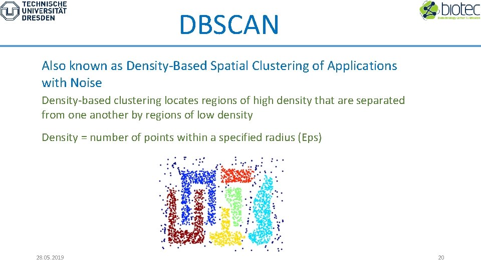 DBSCAN Also known as Density-Based Spatial Clustering of Applications with Noise Density-based clustering locates