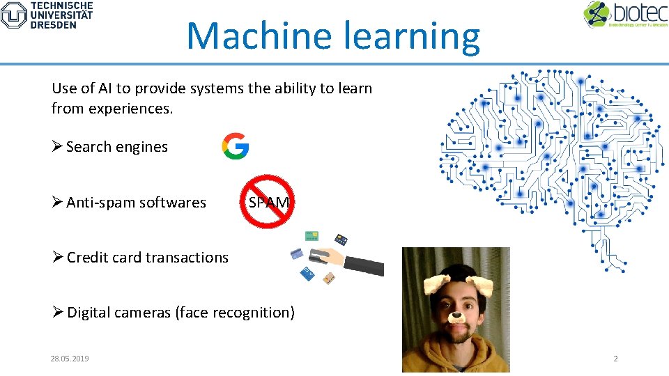 Machine learning Use of AI to provide systems the ability to learn from experiences.