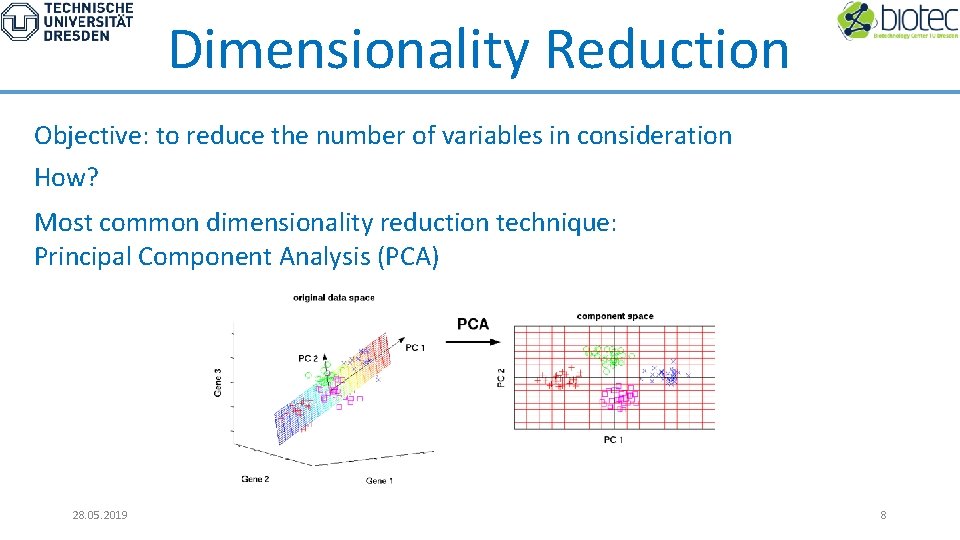 Dimensionality Reduction Objective: to reduce the number of variables in consideration How? Most common