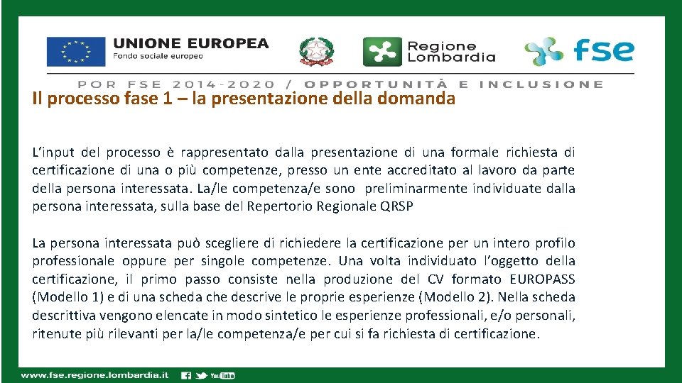 Il processo fase 1 – la presentazione della domanda L’input del processo è rappresentato