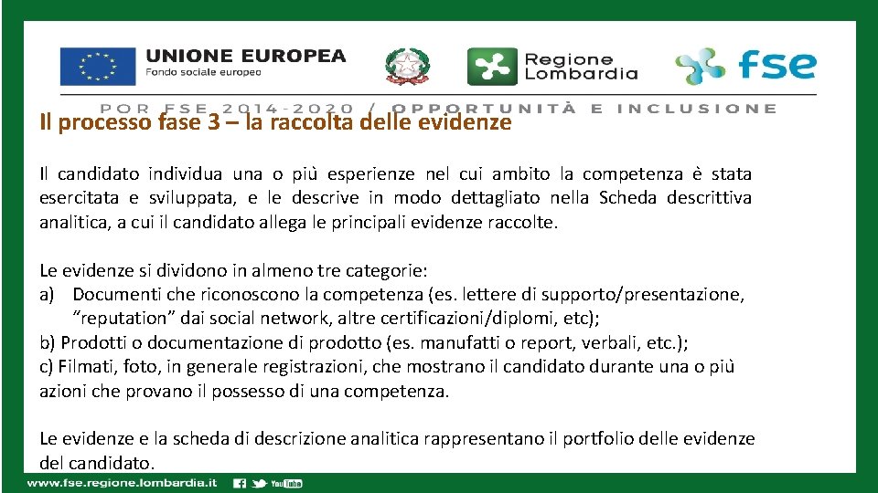 Il processo fase 3 – la raccolta delle evidenze Il candidato individua una o