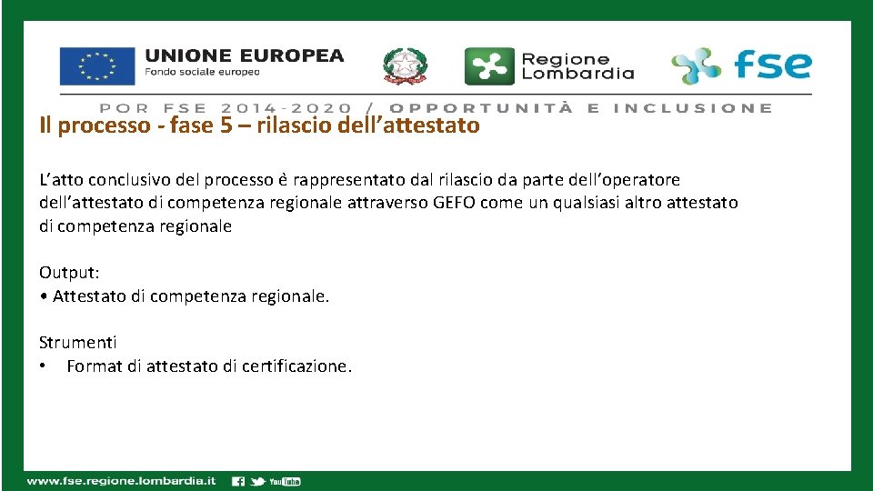 Il processo - fase 5 – rilascio dell’attestato L’atto conclusivo del processo e rappresentato