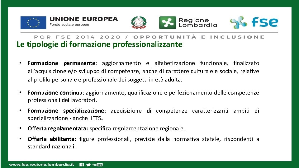 Le tipologie di formazione professionalizzante • Formazione permanente: aggiornamento e alfabetizzazione funzionale, finalizzato all’acquisizione