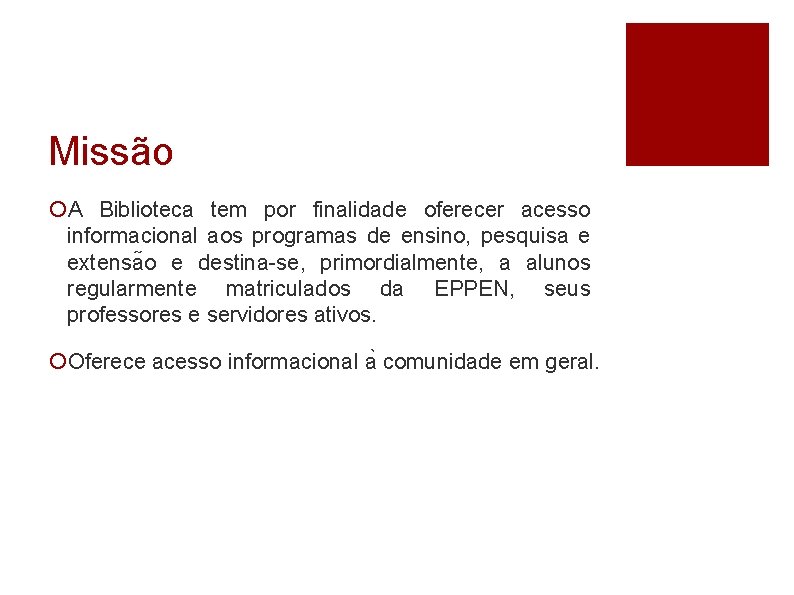 Missão A Biblioteca tem por finalidade oferecer acesso informacional aos programas de ensino, pesquisa