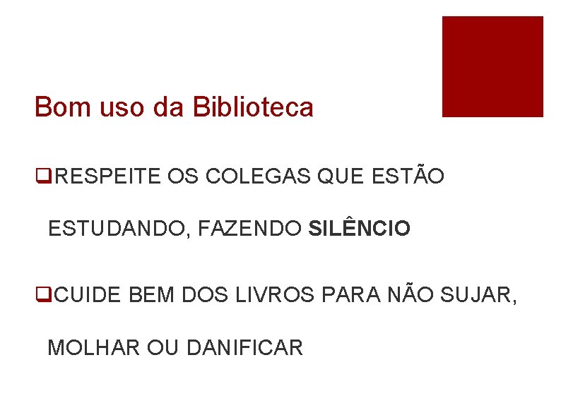 Bom uso da Biblioteca RESPEITE OS COLEGAS QUE ESTÃO ESTUDANDO, FAZENDO SILÊNCIO CUIDE BEM