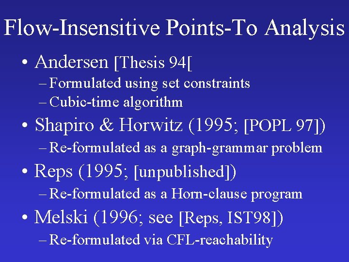 Flow-Insensitive Points-To Analysis • Andersen [Thesis 94[ – Formulated using set constraints – Cubic-time Flow-Insensitive Points-To Analysis • Andersen [Thesis 94[ – Formulated using set constraints – Cubic-time