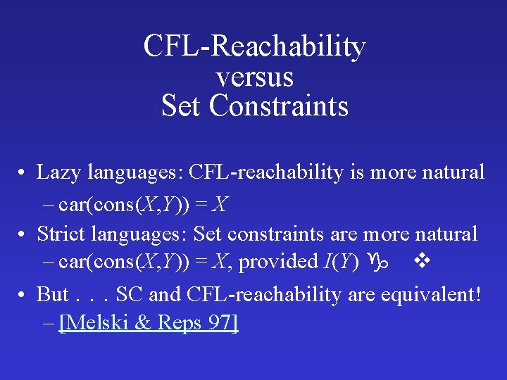CFL-Reachability versus Set Constraints • Lazy languages: CFL-reachability is more natural – car(cons(X, Y))