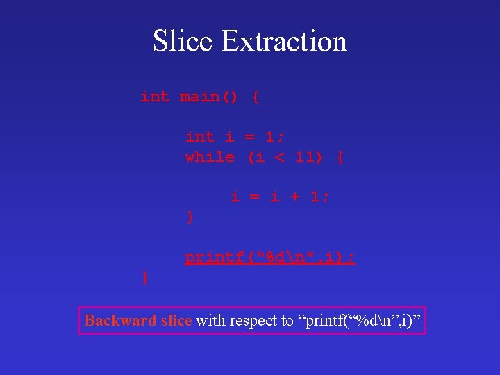 Slice Extraction int main() { int i = 1; while (i < 11) {