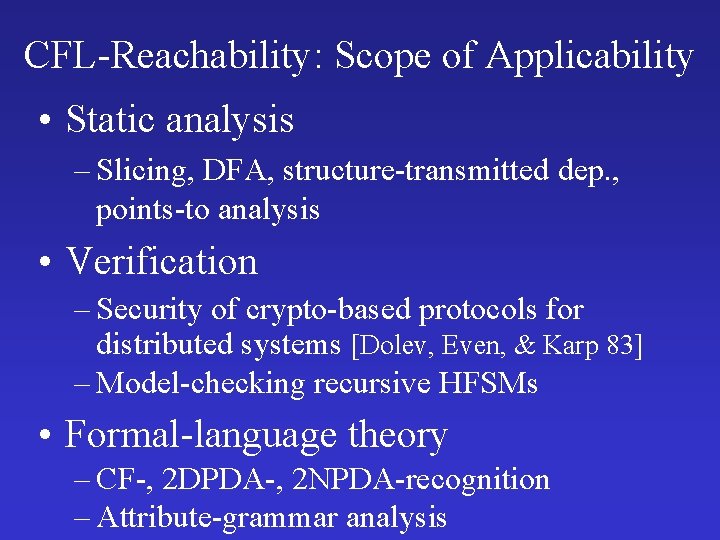 CFL-Reachability: Scope of Applicability • Static analysis – Slicing, DFA, structure-transmitted dep. , points-to CFL-Reachability: Scope of Applicability • Static analysis – Slicing, DFA, structure-transmitted dep. , points-to