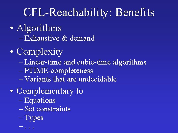 CFL-Reachability: Benefits • Algorithms – Exhaustive & demand • Complexity – Linear-time and cubic-time