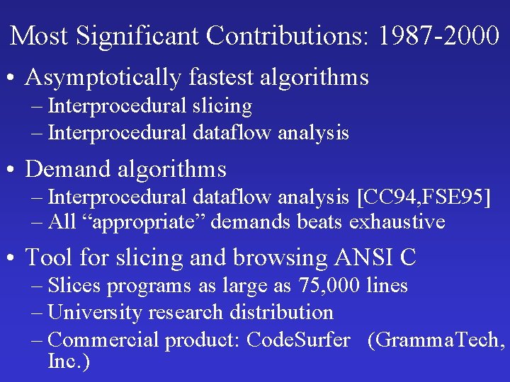 Most Significant Contributions: 1987 -2000 • Asymptotically fastest algorithms – Interprocedural slicing – Interprocedural