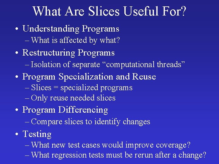 What Are Slices Useful For? • Understanding Programs – What is affected by what?