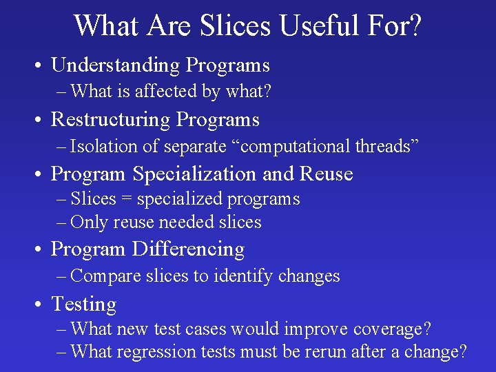 What Are Slices Useful For? • Understanding Programs – What is affected by what? What Are Slices Useful For? • Understanding Programs – What is affected by what?