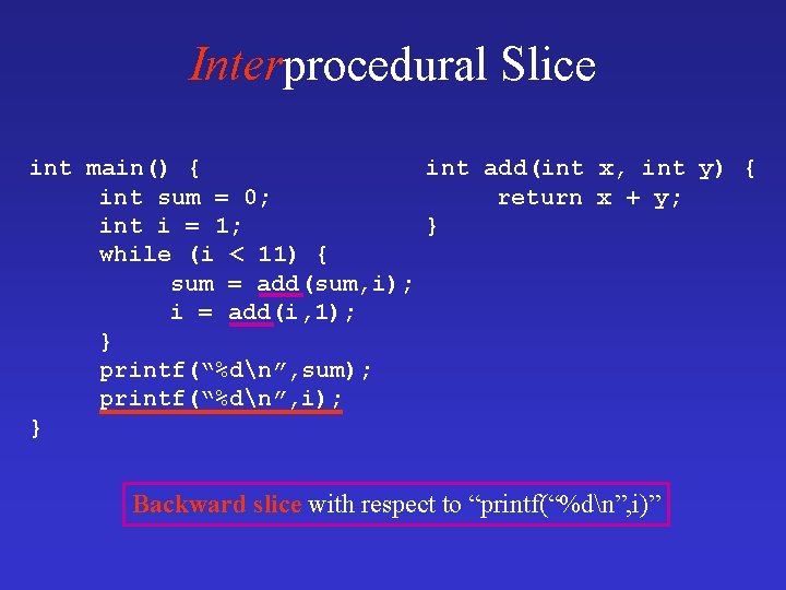 Interprocedural Slice int main() { int add(int x, int y) { int sum =