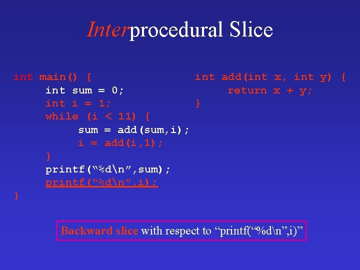 Interprocedural Slice int main() { int add(int x, int y) { int sum = Interprocedural Slice int main() { int add(int x, int y) { int sum =