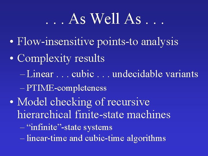 . . . As Well As. . . • Flow-insensitive points-to analysis • Complexity . . . As Well As. . . • Flow-insensitive points-to analysis • Complexity