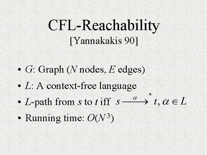 CFL-Reachability [Yannakakis 90] • G: Graph (N nodes, E edges) • L: A context-free