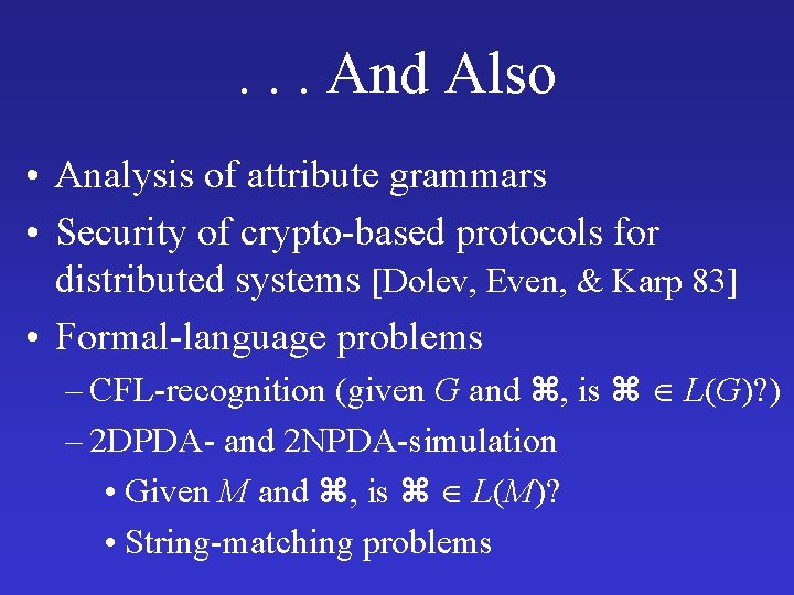 . . . And Also • Analysis of attribute grammars • Security of crypto-based