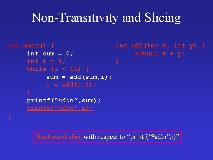 Non-Transitivity and Slicing int main() { int add(int x, int y) { int sum