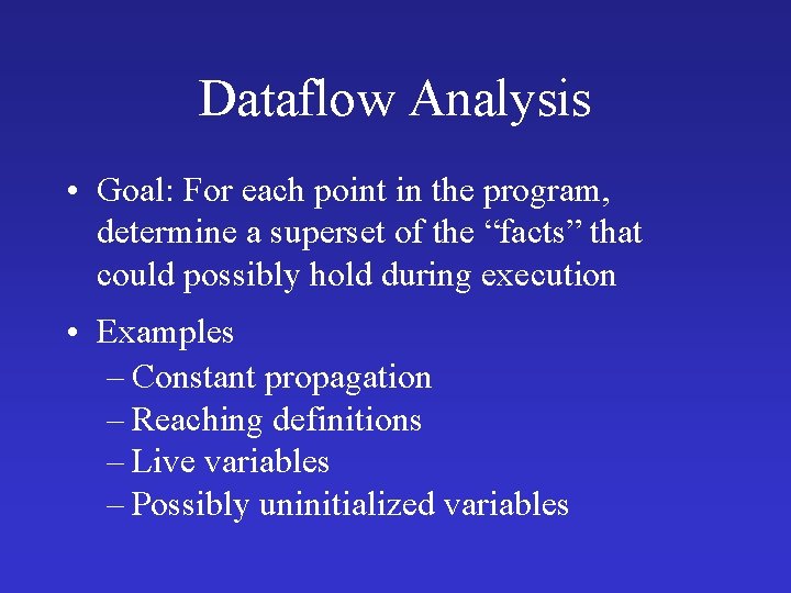 Dataflow Analysis • Goal: For each point in the program, determine a superset of Dataflow Analysis • Goal: For each point in the program, determine a superset of