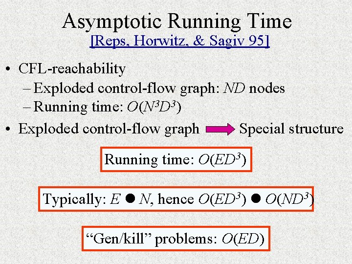Asymptotic Running Time [Reps, Horwitz, & Sagiv 95] • CFL-reachability – Exploded control-flow graph: