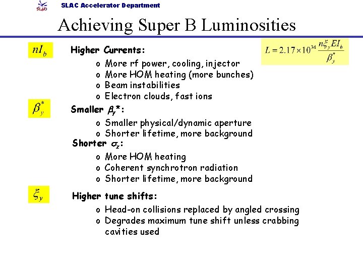 SLAC Accelerator Department Achieving Super B Luminosities Higher Currents: o More rf power, cooling,