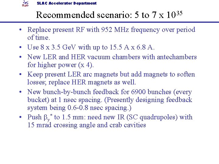 SLAC Accelerator Department Recommended scenario: 5 to 7 x 1035 • Replace present RF