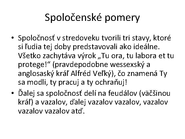 Spoločenské pomery • Spoločnosť v stredoveku tvorili tri stavy, ktoré si ľudia tej doby