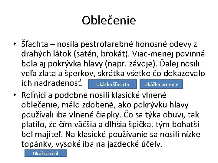 Oblečenie • Šľachta – nosila pestrofarebné honosné odevy z drahých látok (satén, brokát). Viac-menej