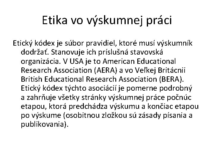 Etika vo výskumnej práci Etický kódex je súbor pravidiel, ktoré musí výskumník dodržať. Stanovuje