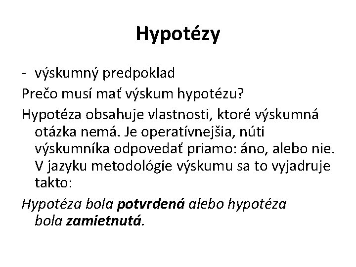 Hypotézy - výskumný predpoklad Prečo musí mať výskum hypotézu? Hypotéza obsahuje vlastnosti, ktoré výskumná