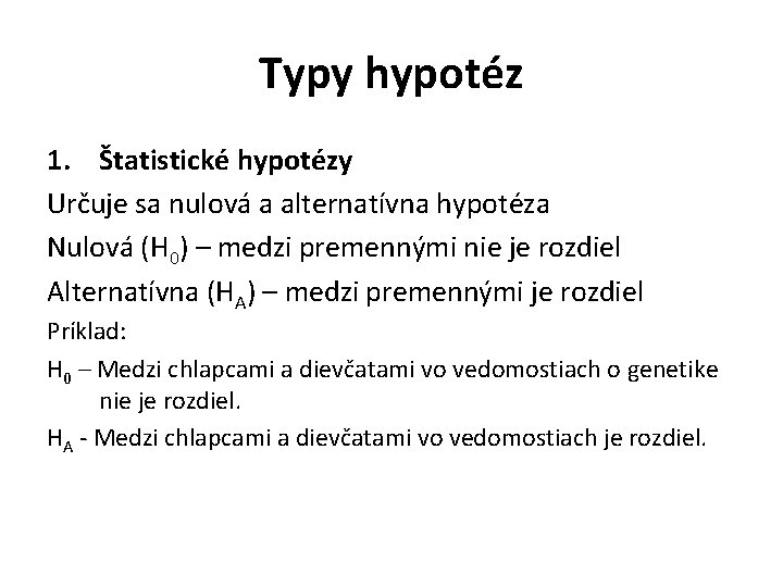 Typy hypotéz 1. Štatistické hypotézy Určuje sa nulová a alternatívna hypotéza Nulová (H 0)