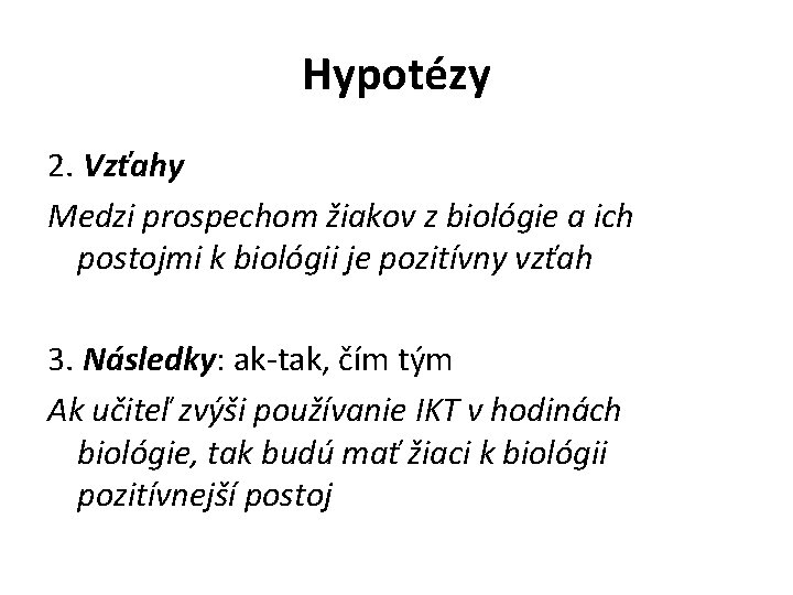 Hypotézy 2. Vzťahy Medzi prospechom žiakov z biológie a ich postojmi k biológii je