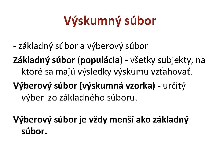 Výskumný súbor - základný súbor a výberový súbor Základný súbor (populácia) - všetky subjekty,