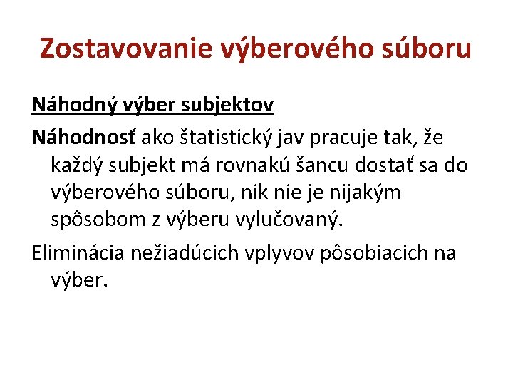 Zostavovanie výberového súboru Náhodný výber subjektov Náhodnosť ako štatistický jav pracuje tak, že každý