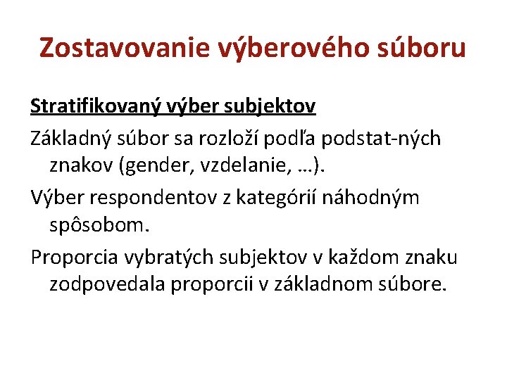 Zostavovanie výberového súboru Stratifikovaný výber subjektov Základný súbor sa rozloží podľa podstat-ných znakov (gender,