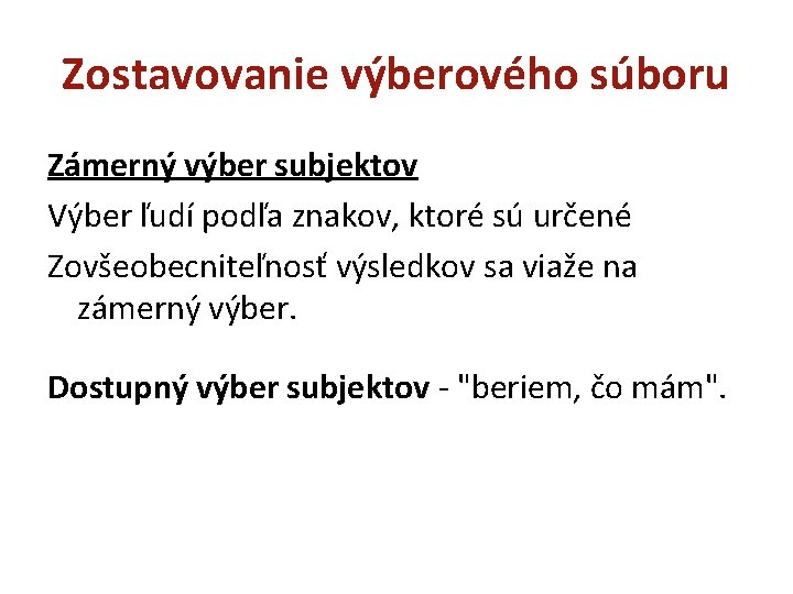 Zostavovanie výberového súboru Zámerný výber subjektov Výber ľudí podľa znakov, ktoré sú určené Zovšeobecniteľnosť