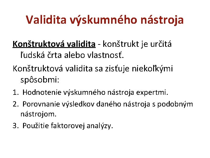 Validita výskumného nástroja Konštruktová validita - konštrukt je určitá ľudská črta alebo vlastnosť. Konštruktová