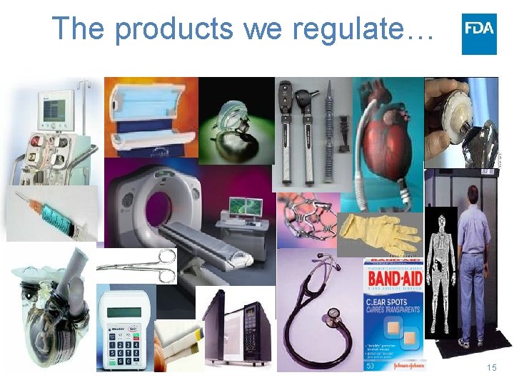 The products we regulate… 15 