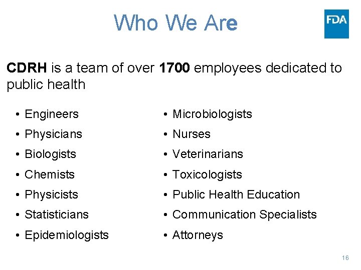 Who We Are CDRH is a team of over 1700 employees dedicated to public