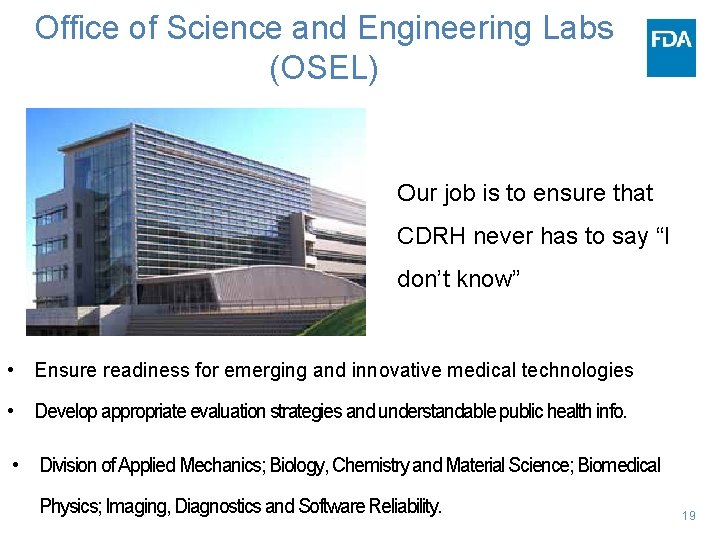 Office of Science and Engineering Labs (OSEL) Our job is to ensure that CDRH