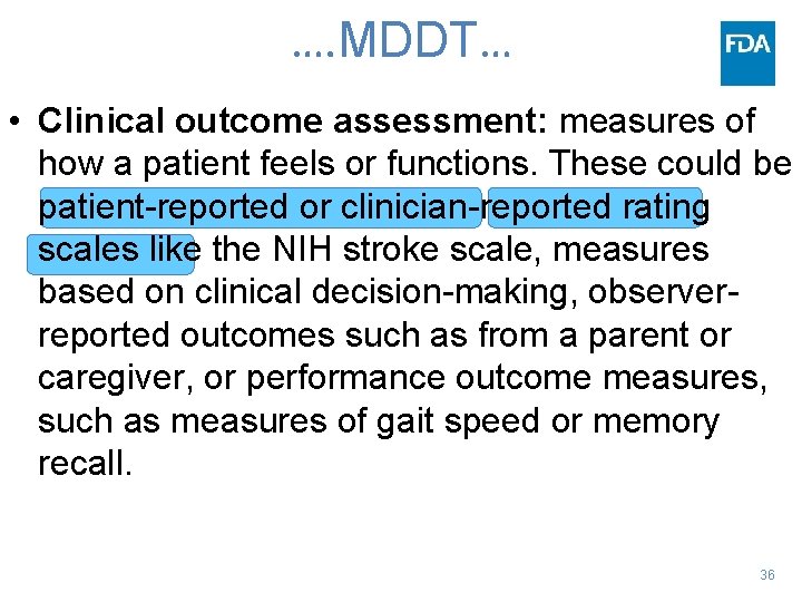 …. MDDT… • Clinical outcome assessment: measures of how a patient feels or functions.