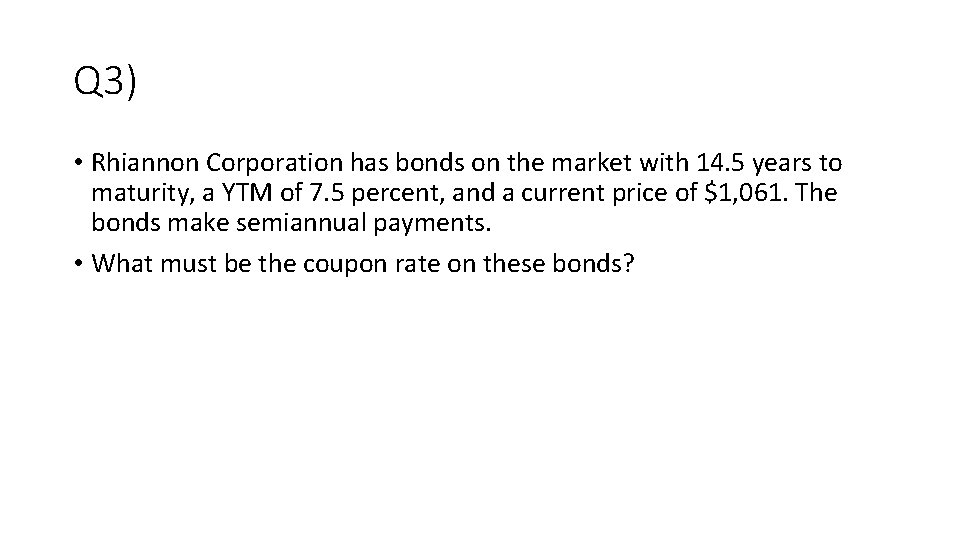Q 3) • Rhiannon Corporation has bonds on the market with 14. 5 years